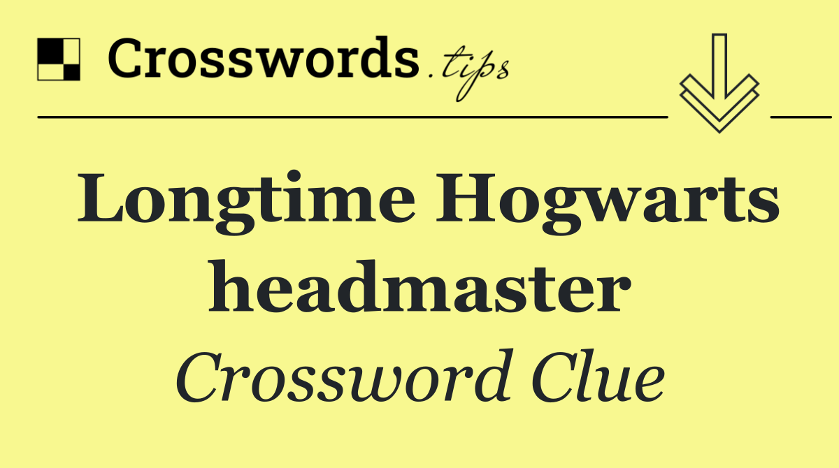 Longtime Hogwarts headmaster
