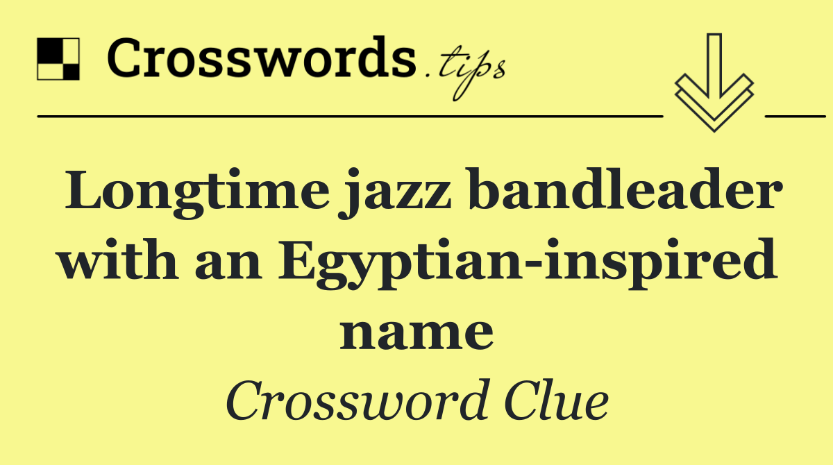 Longtime jazz bandleader with an Egyptian inspired name