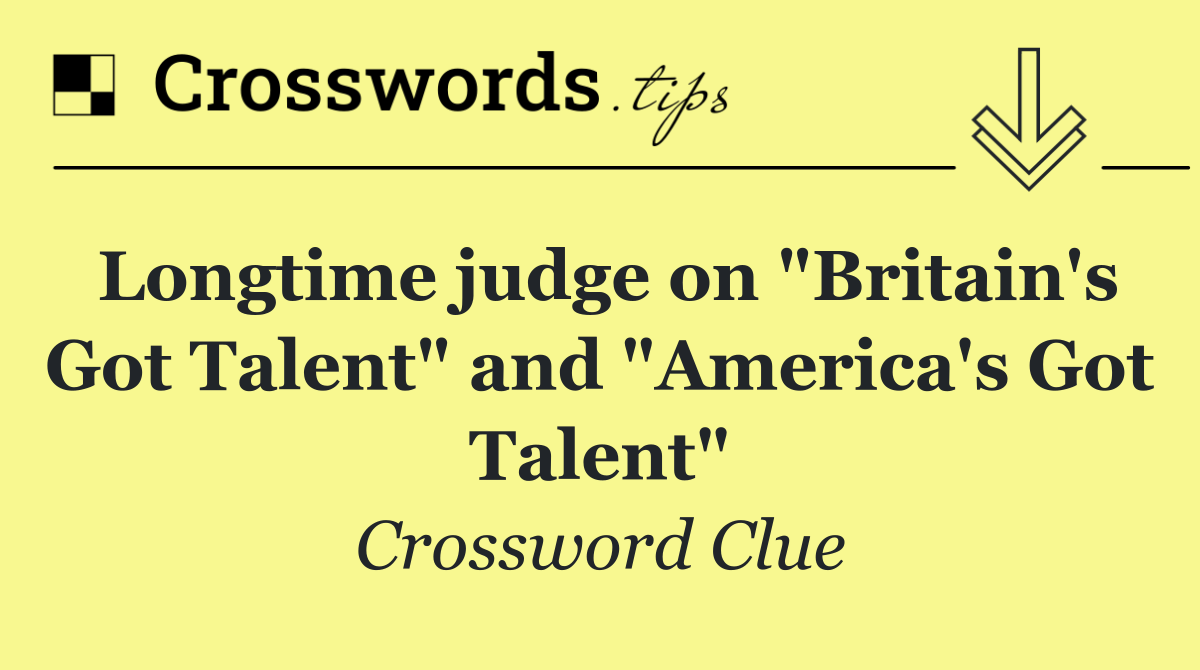 Longtime judge on "Britain's Got Talent" and "America's Got Talent"