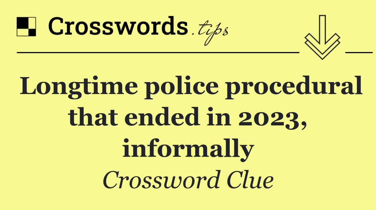 Longtime police procedural that ended in 2023, informally