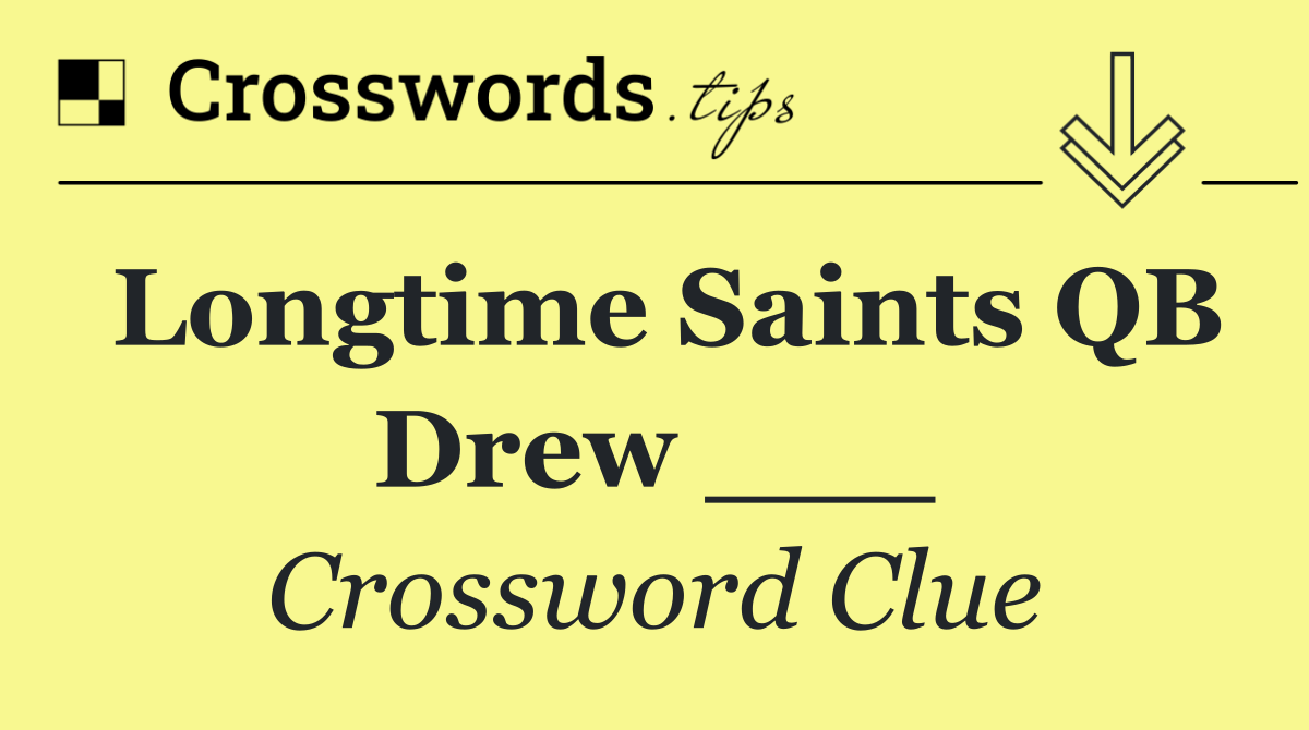 Longtime Saints QB Drew ___