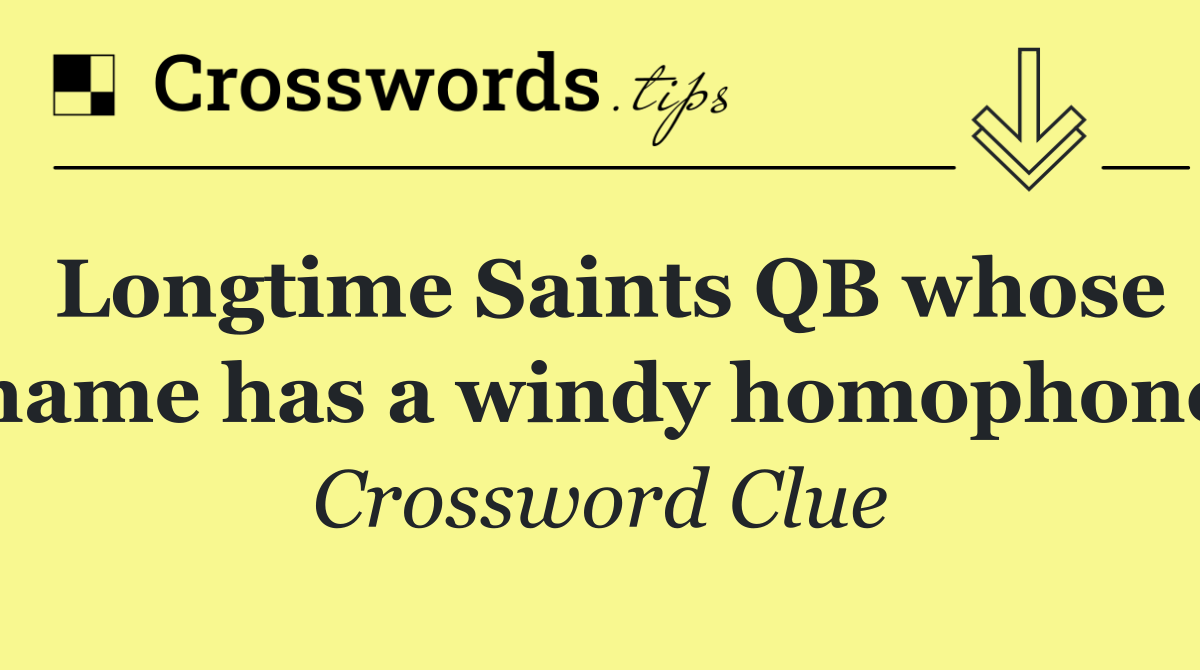 Longtime Saints QB whose name has a windy homophone