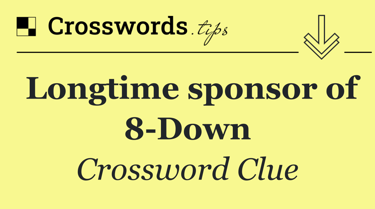 Longtime sponsor of 8 Down