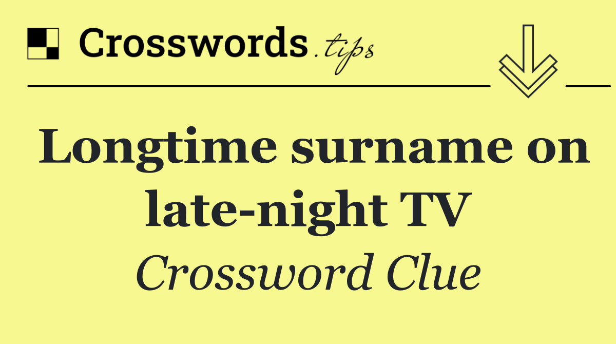 Longtime surname on late night TV