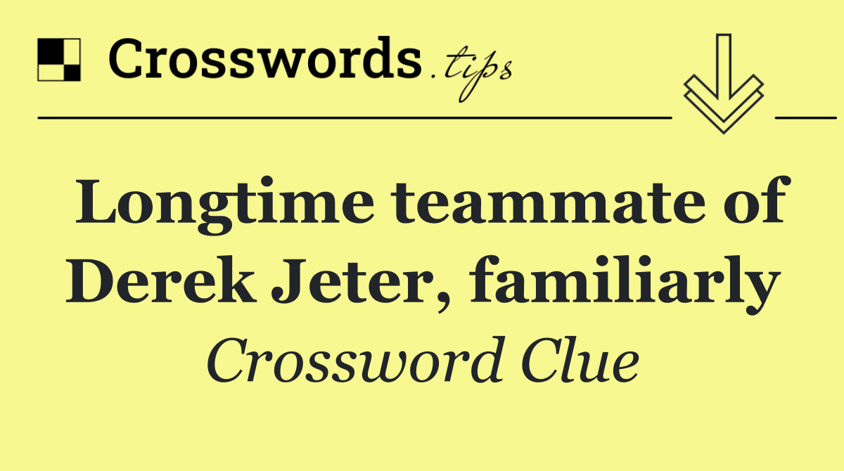 Longtime teammate of Derek Jeter, familiarly