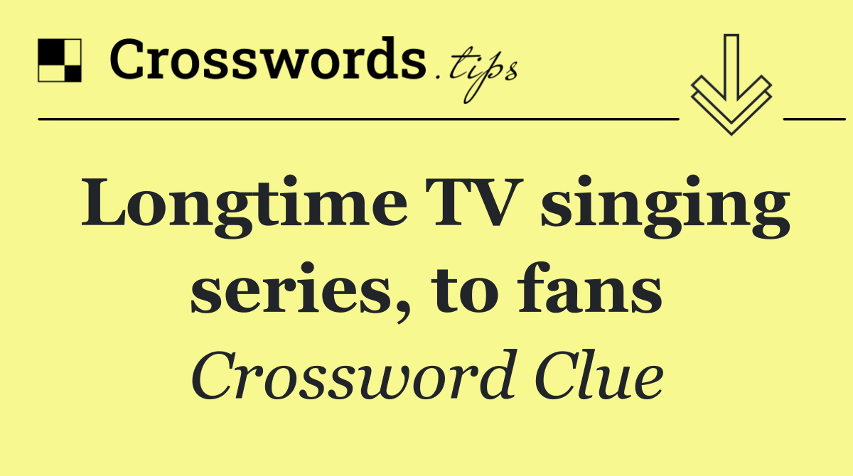 Longtime TV singing series, to fans