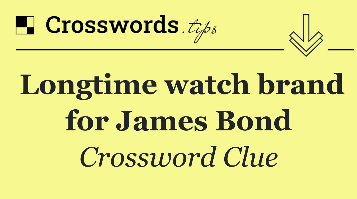 Longtime watch brand for James Bond