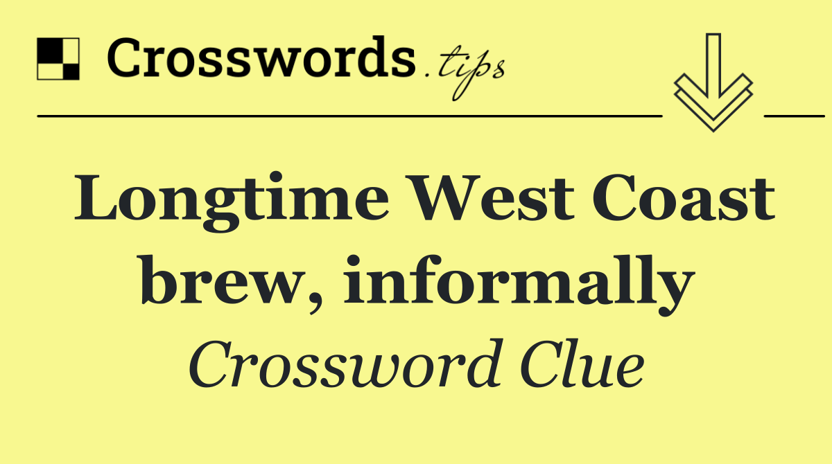 Longtime West Coast brew, informally