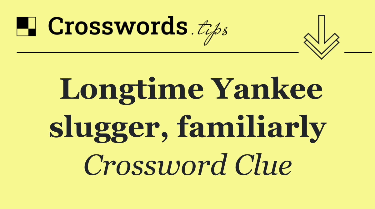 Longtime Yankee slugger, familiarly