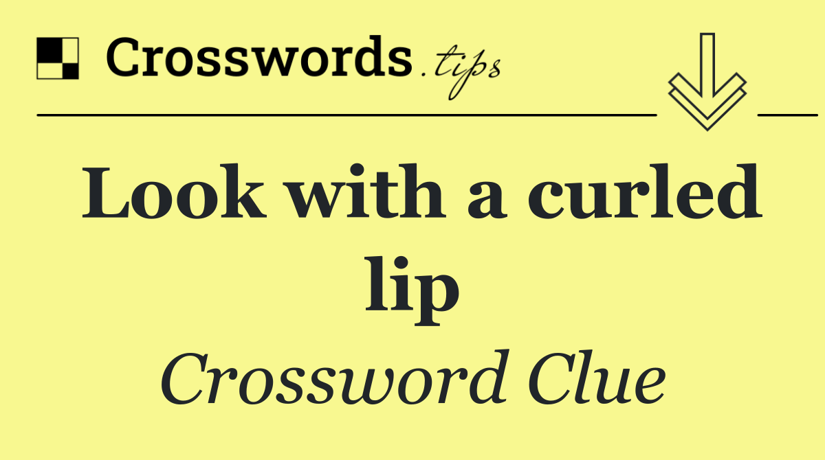 Look with a curled lip