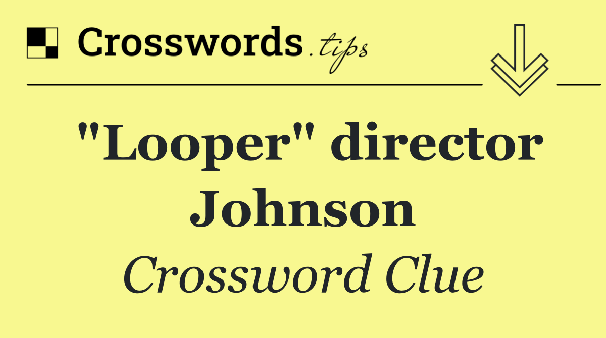 "Looper" director Johnson