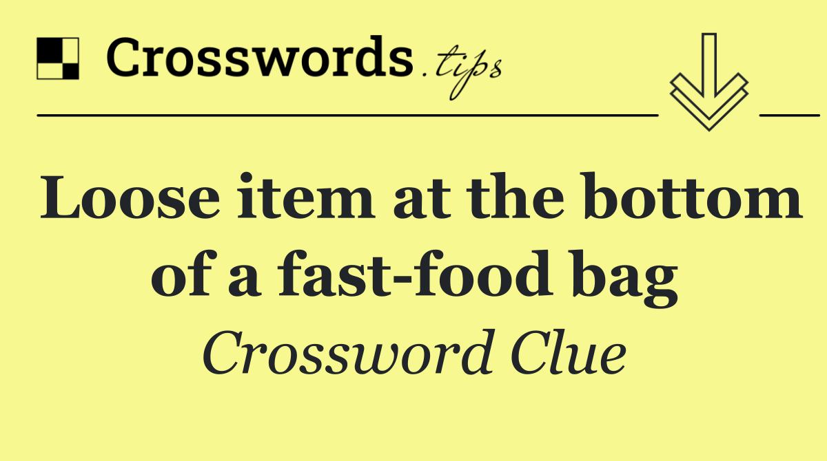 Loose item at the bottom of a fast food bag