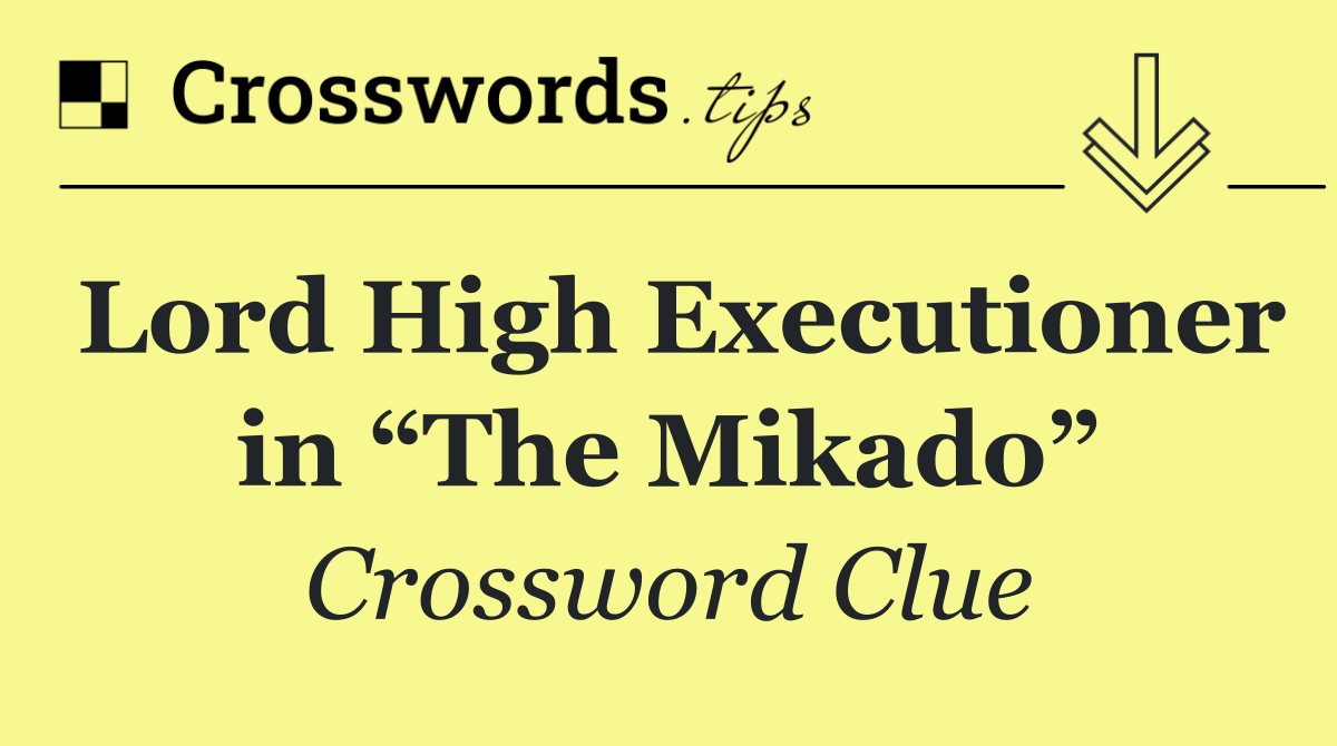 Lord High Executioner in “The Mikado”