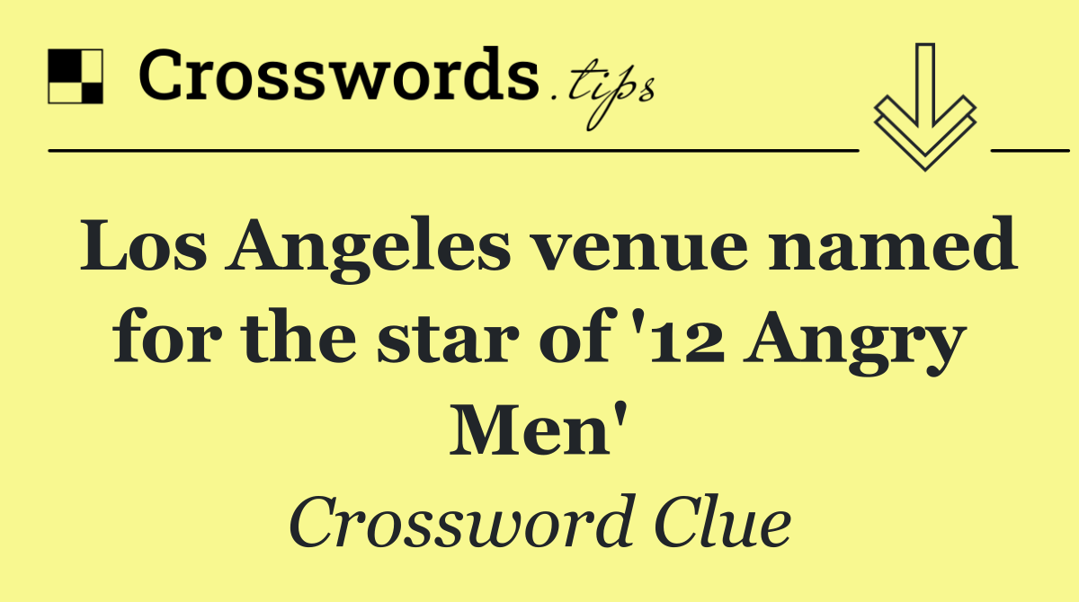 Los Angeles venue named for the star of '12 Angry Men'