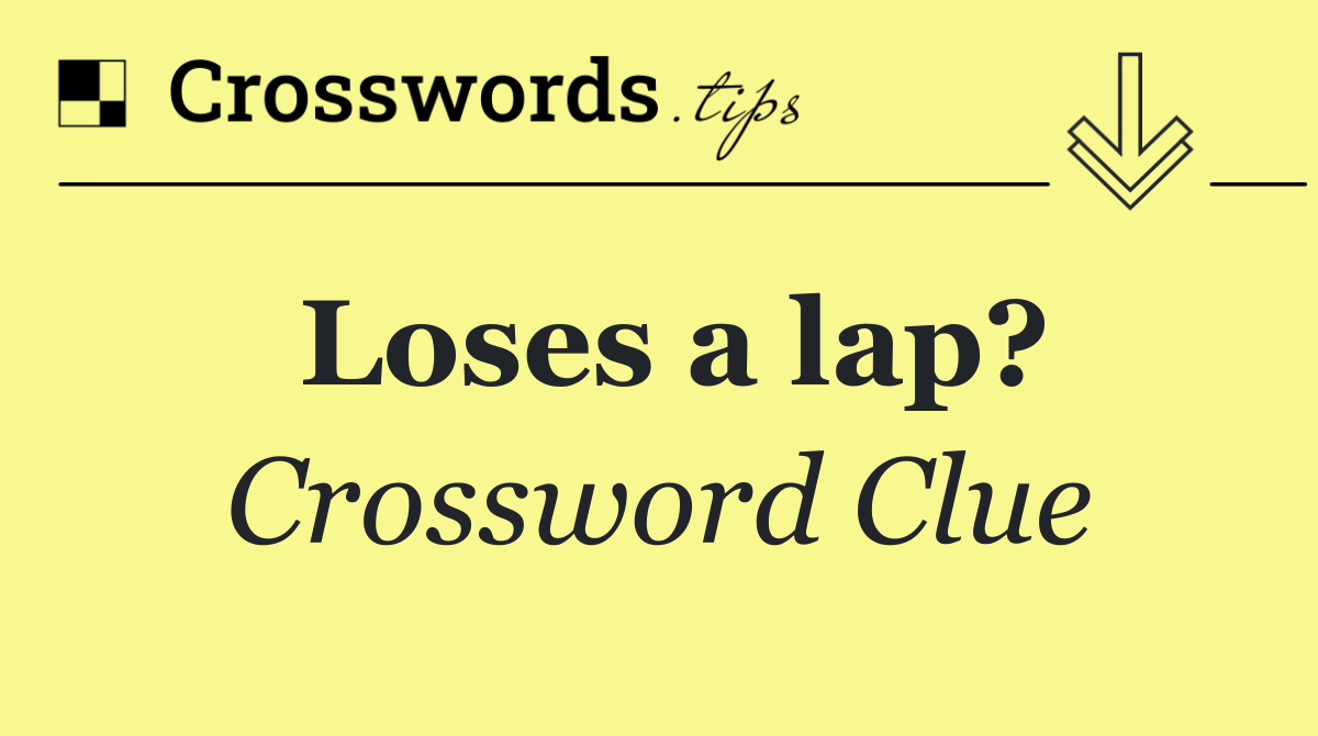 Loses a lap?