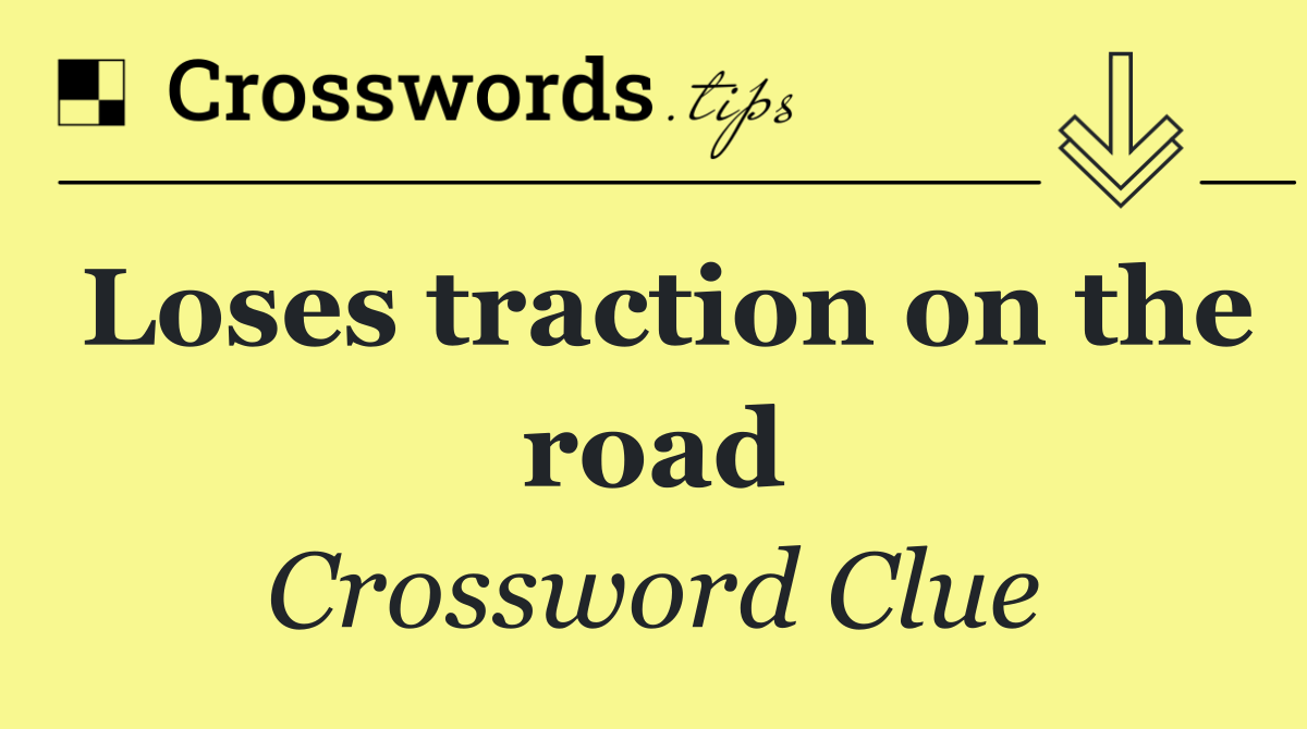 Loses traction on the road