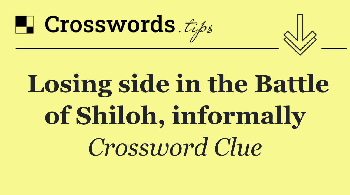 Losing side in the Battle of Shiloh, informally