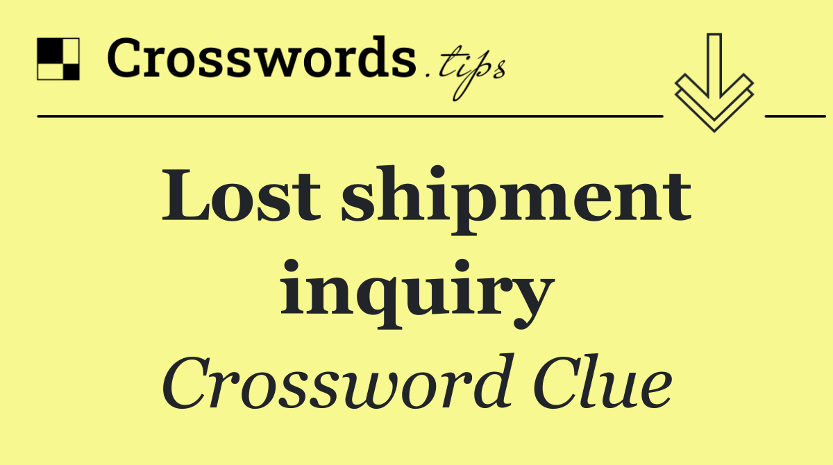 Lost shipment inquiry