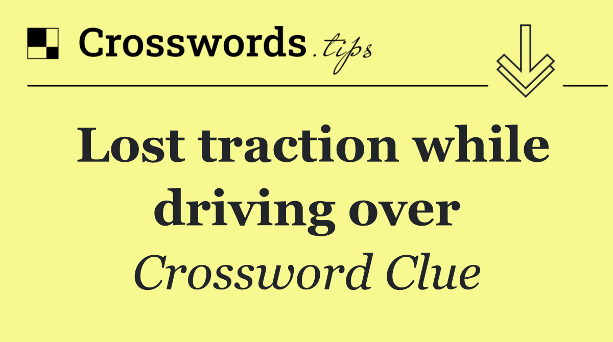 Lost traction while driving over