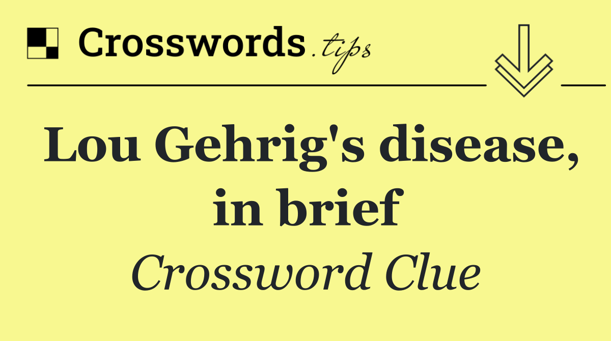 Lou Gehrig's disease, in brief
