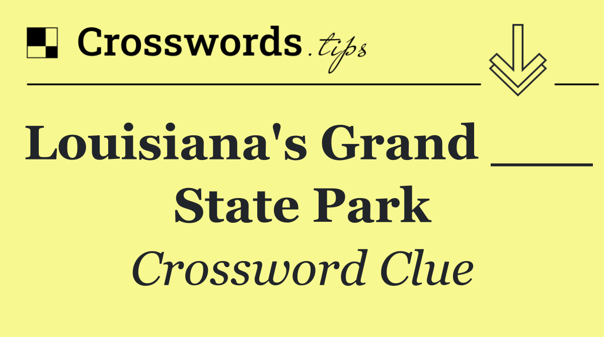 Louisiana's Grand ___ State Park