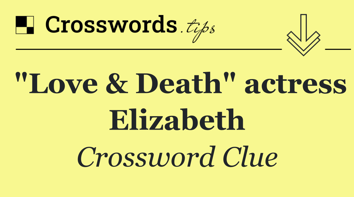 "Love & Death" actress Elizabeth