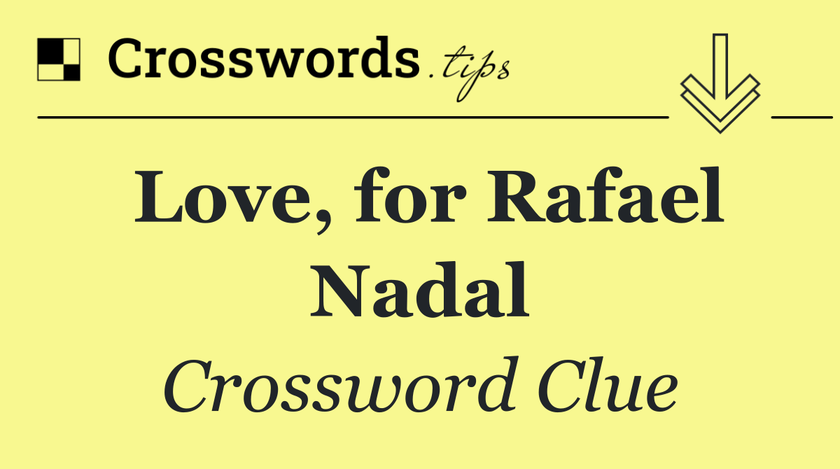 Love, for Rafael Nadal