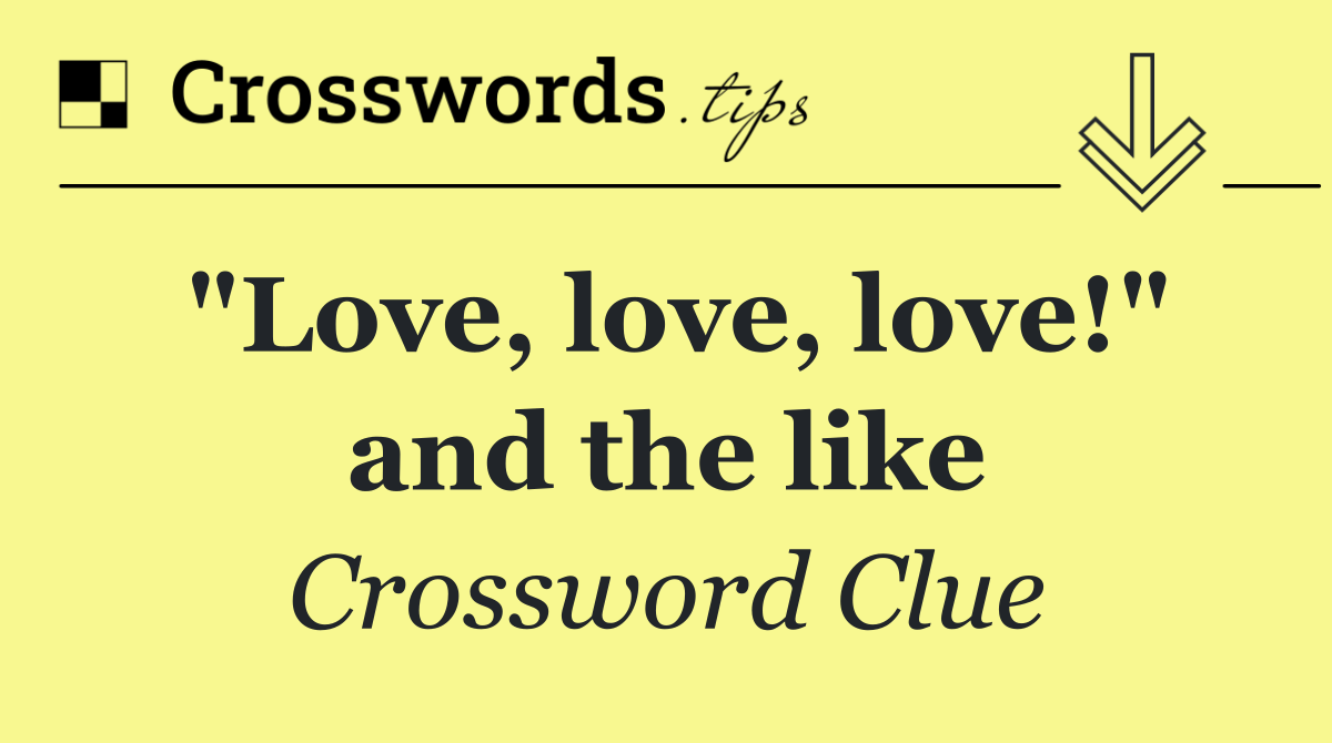 "Love, love, love!" and the like
