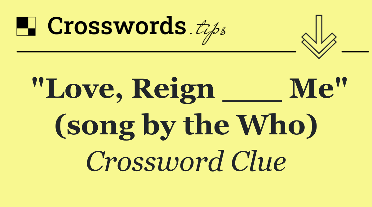 "Love, Reign ___ Me" (song by the Who)