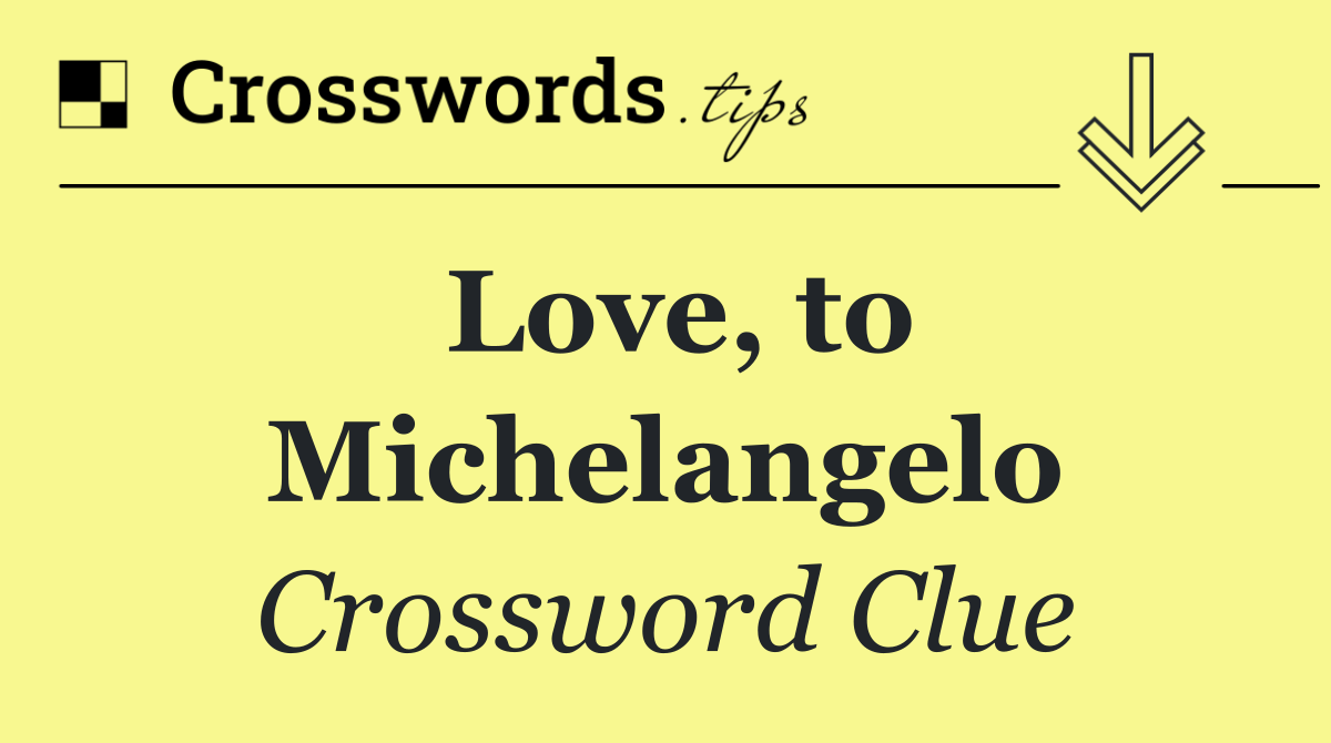 Love, to Michelangelo