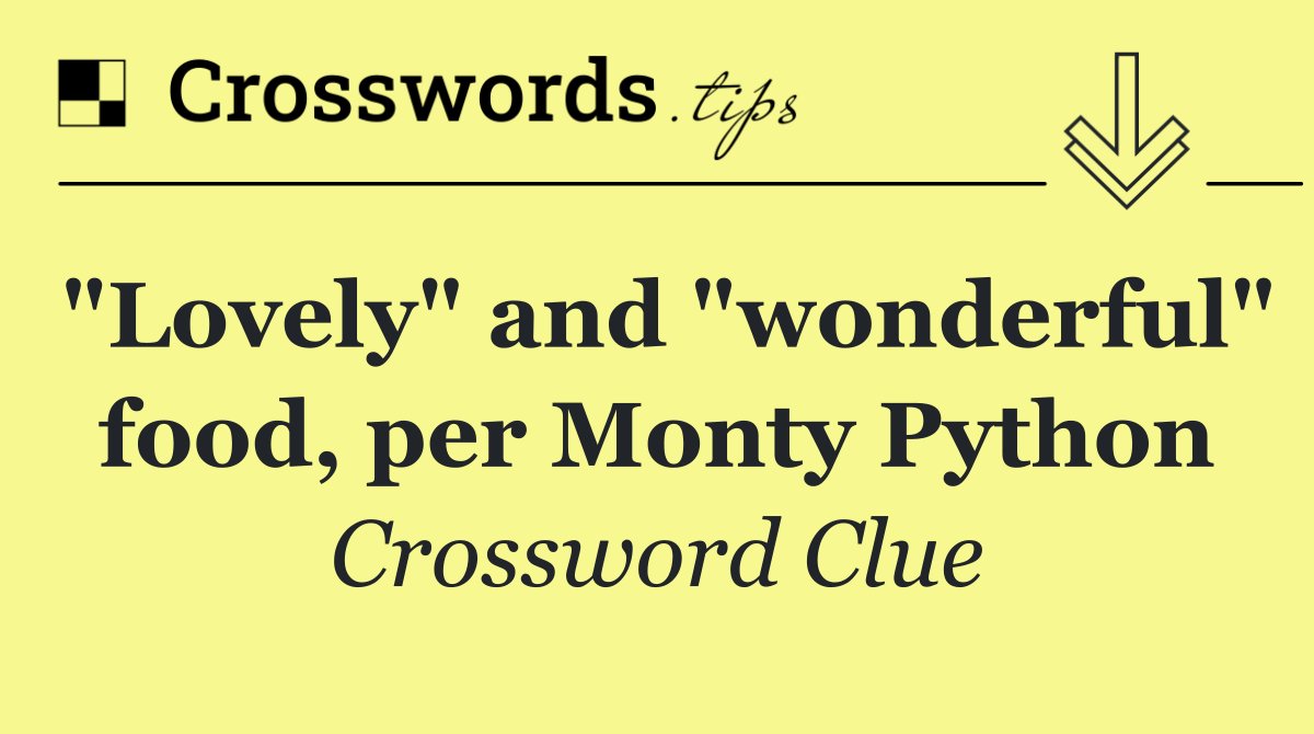 "Lovely" and "wonderful" food, per Monty Python