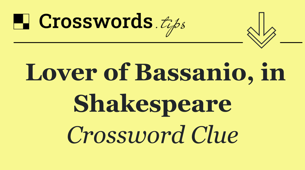 Lover of Bassanio, in Shakespeare