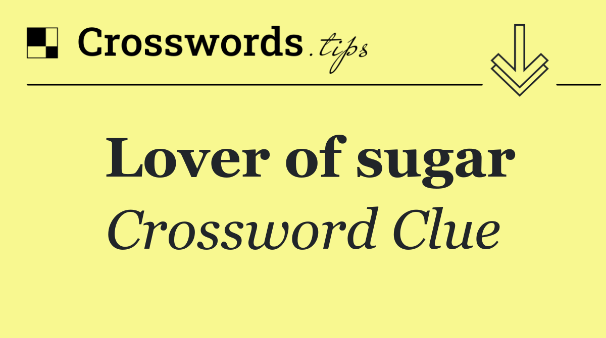 Lover of sugar