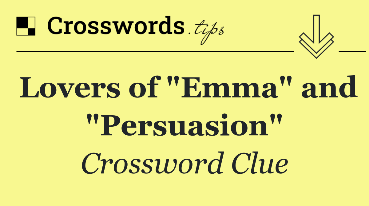 Lovers of "Emma" and "Persuasion"