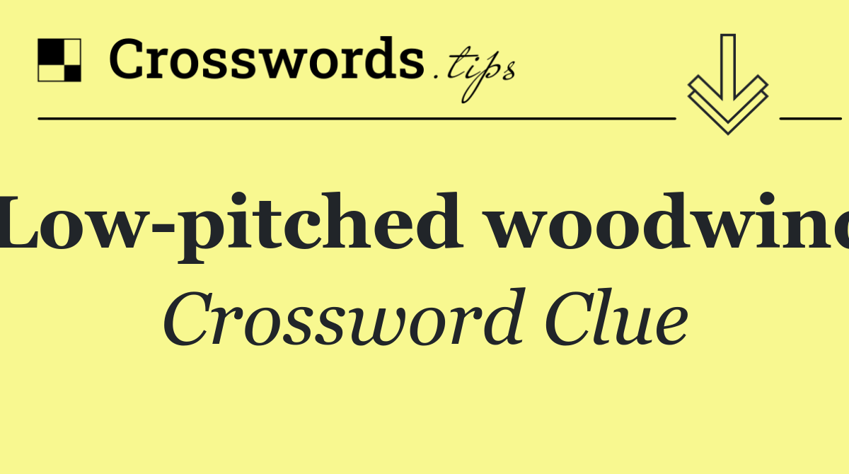 Low pitched woodwind