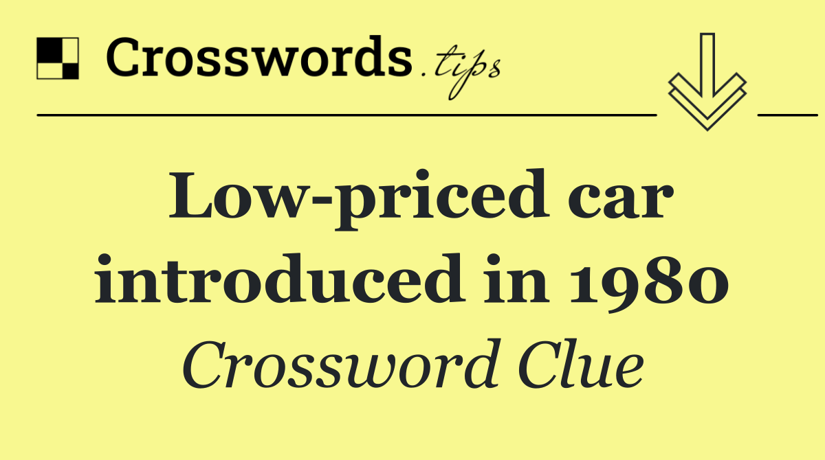 Low priced car introduced in 1980