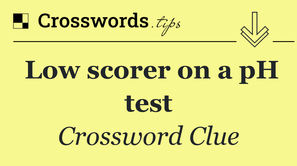 Low scorer on a pH test