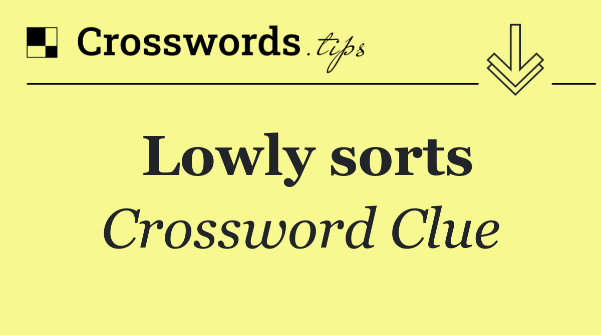 Lowly sorts
