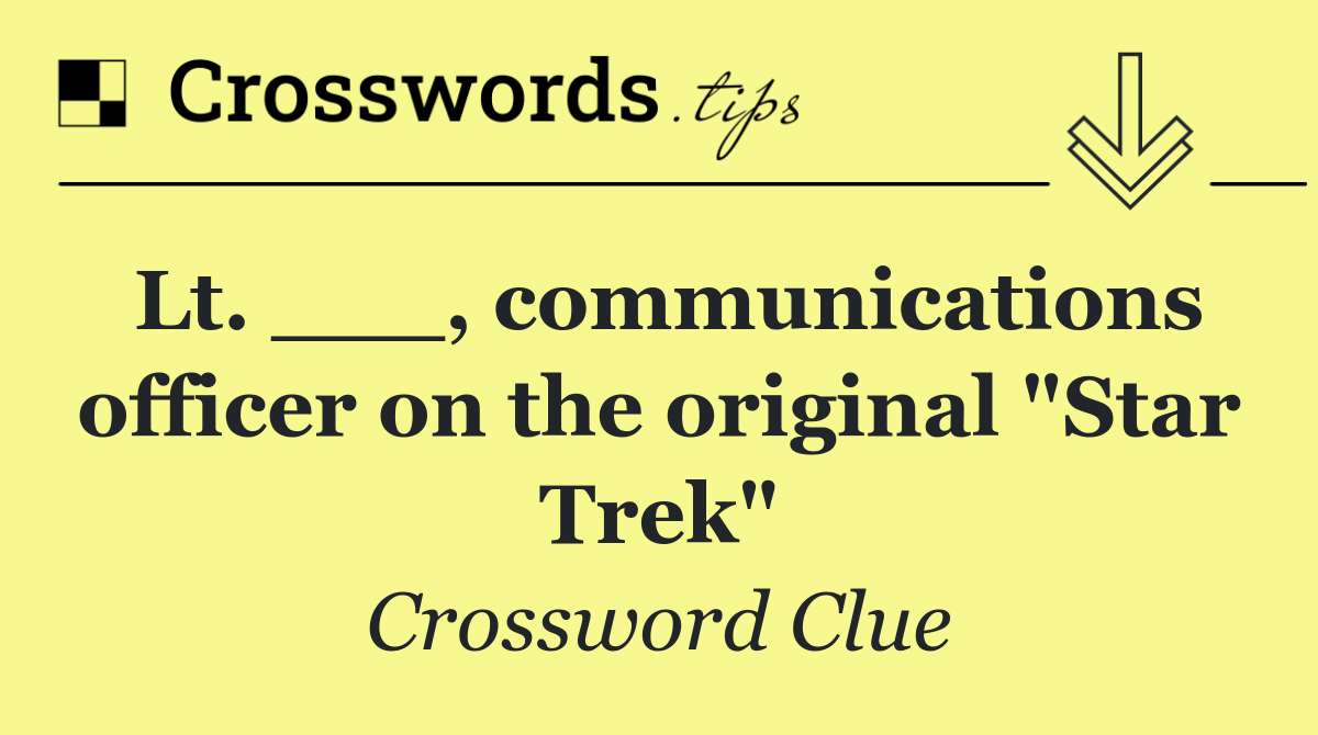 Lt. ___, communications officer on the original "Star Trek"