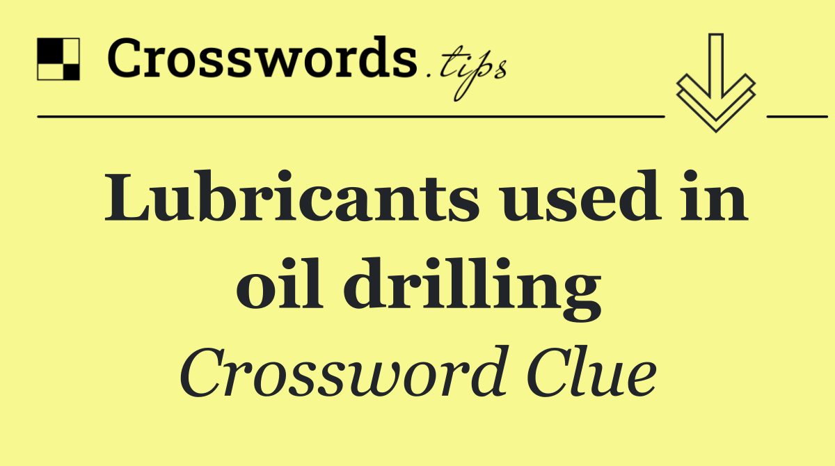 Lubricants used in oil drilling