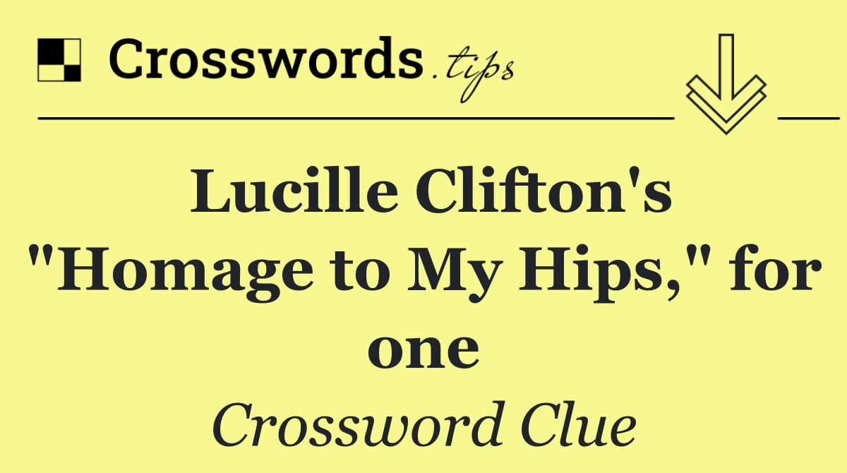 Lucille Clifton's "Homage to My Hips," for one