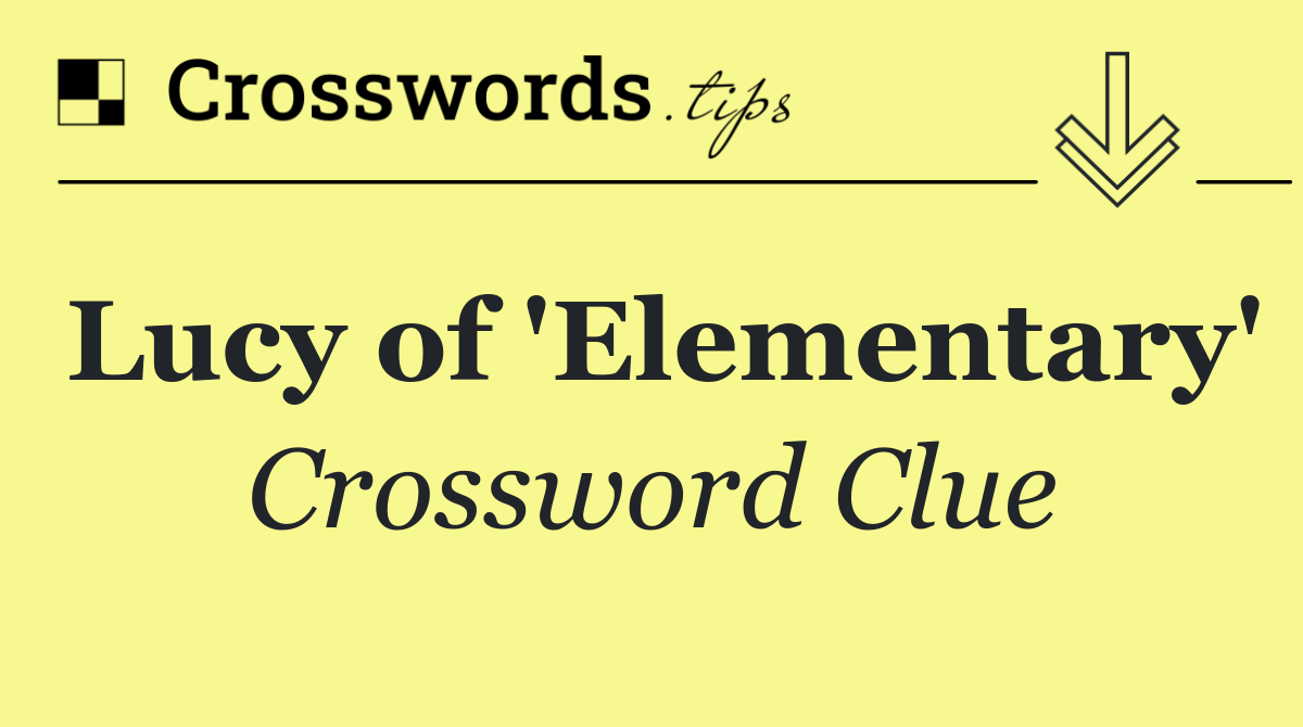 Lucy of 'Elementary'