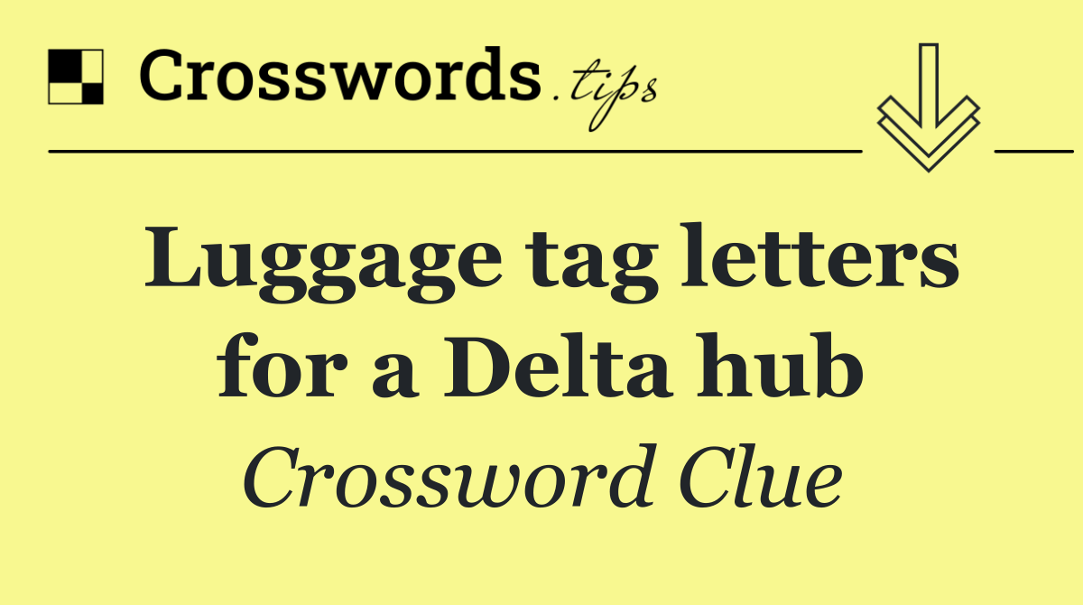 Luggage tag letters for a Delta hub
