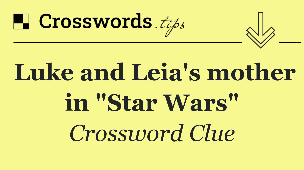 Luke and Leia's mother in "Star Wars"