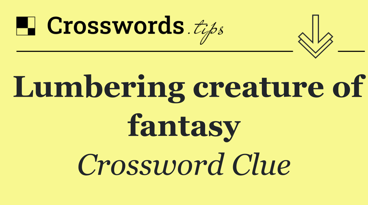 Lumbering creature of fantasy