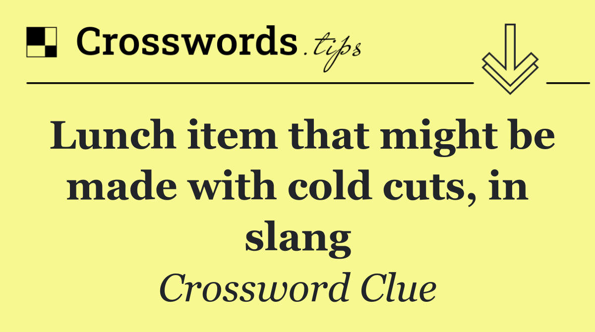 Lunch item that might be made with cold cuts, in slang