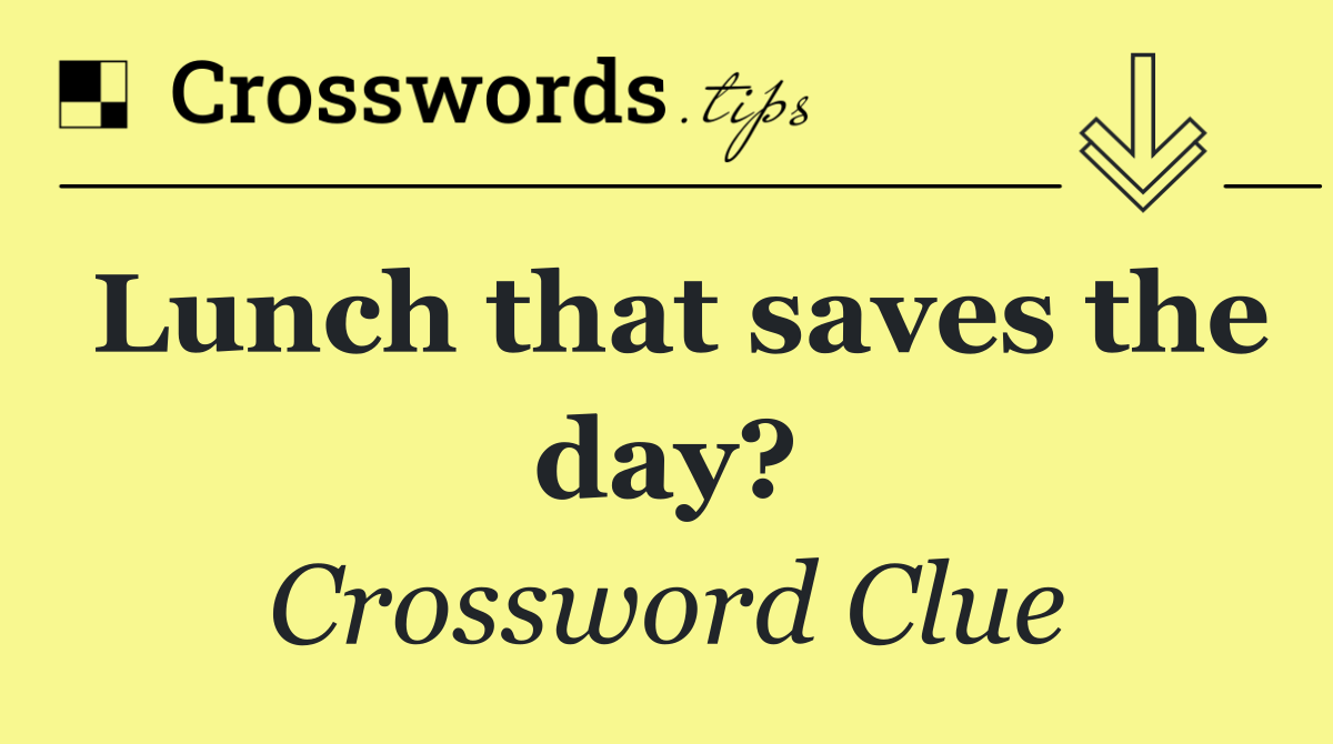 Lunch that saves the day?