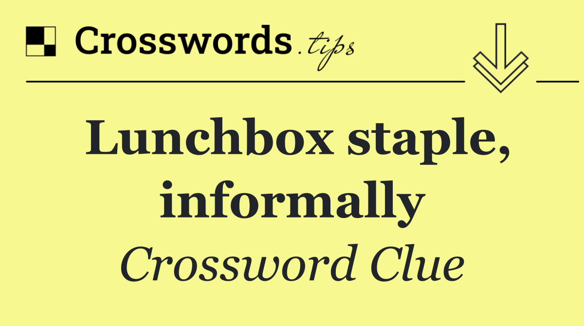 Lunchbox staple, informally