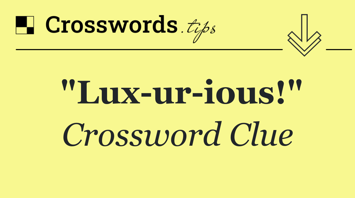 "Lux ur ious!"
