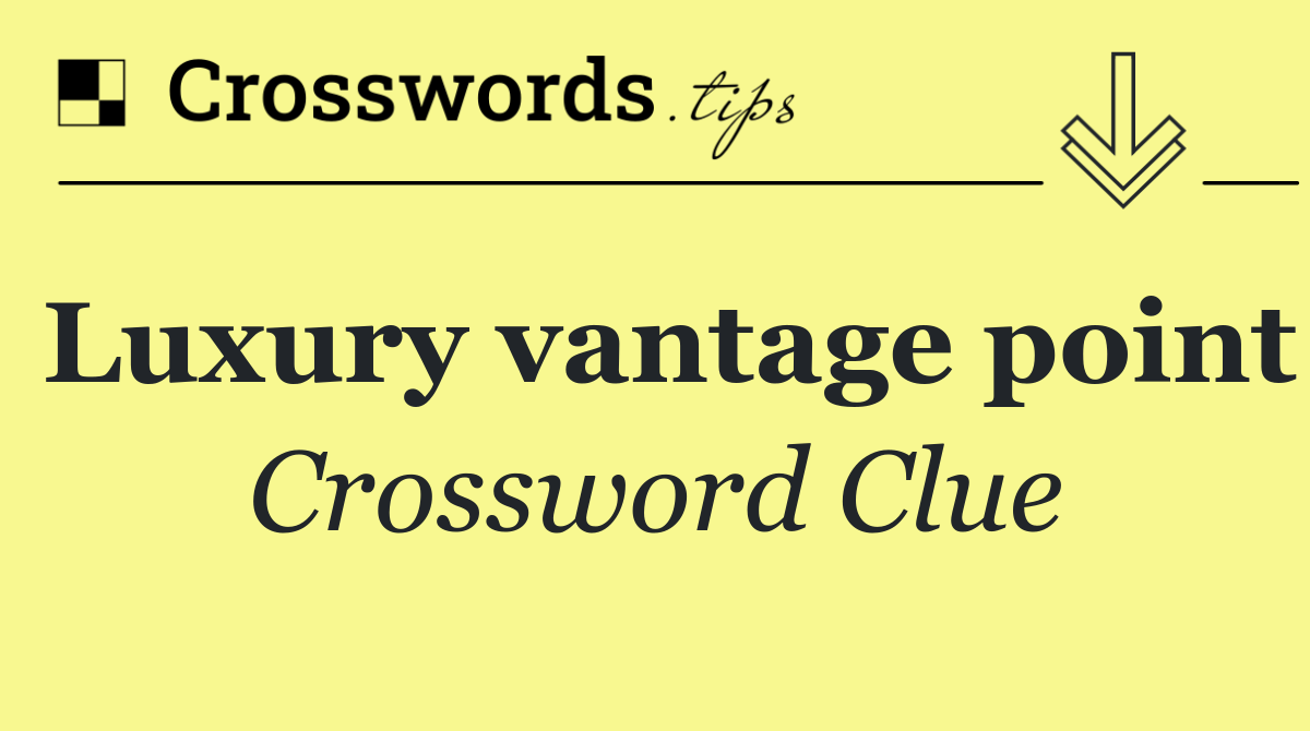 Luxury vantage point